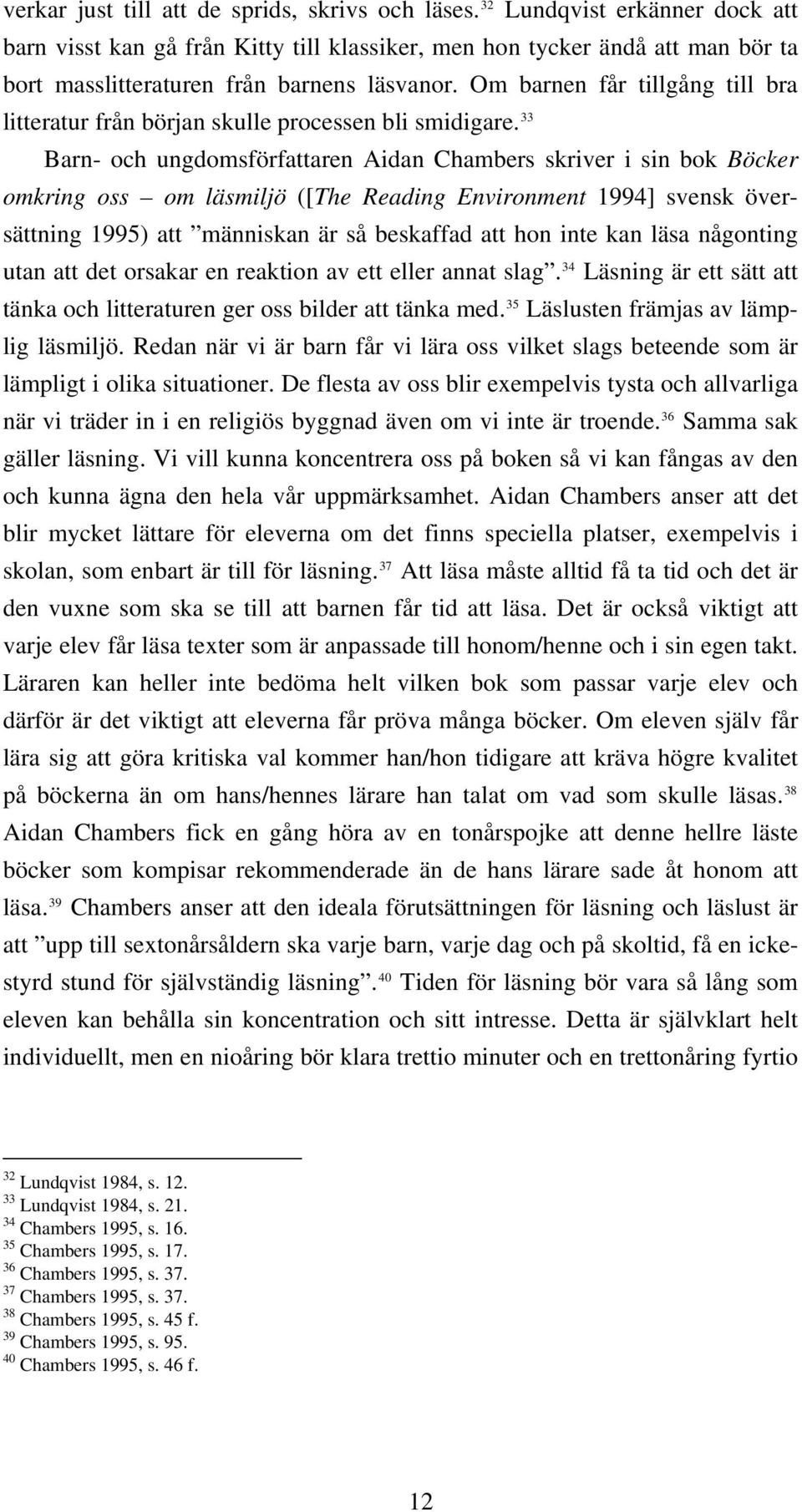 Om barnen får tillgång till bra litteratur från början skulle processen bli smidigare.