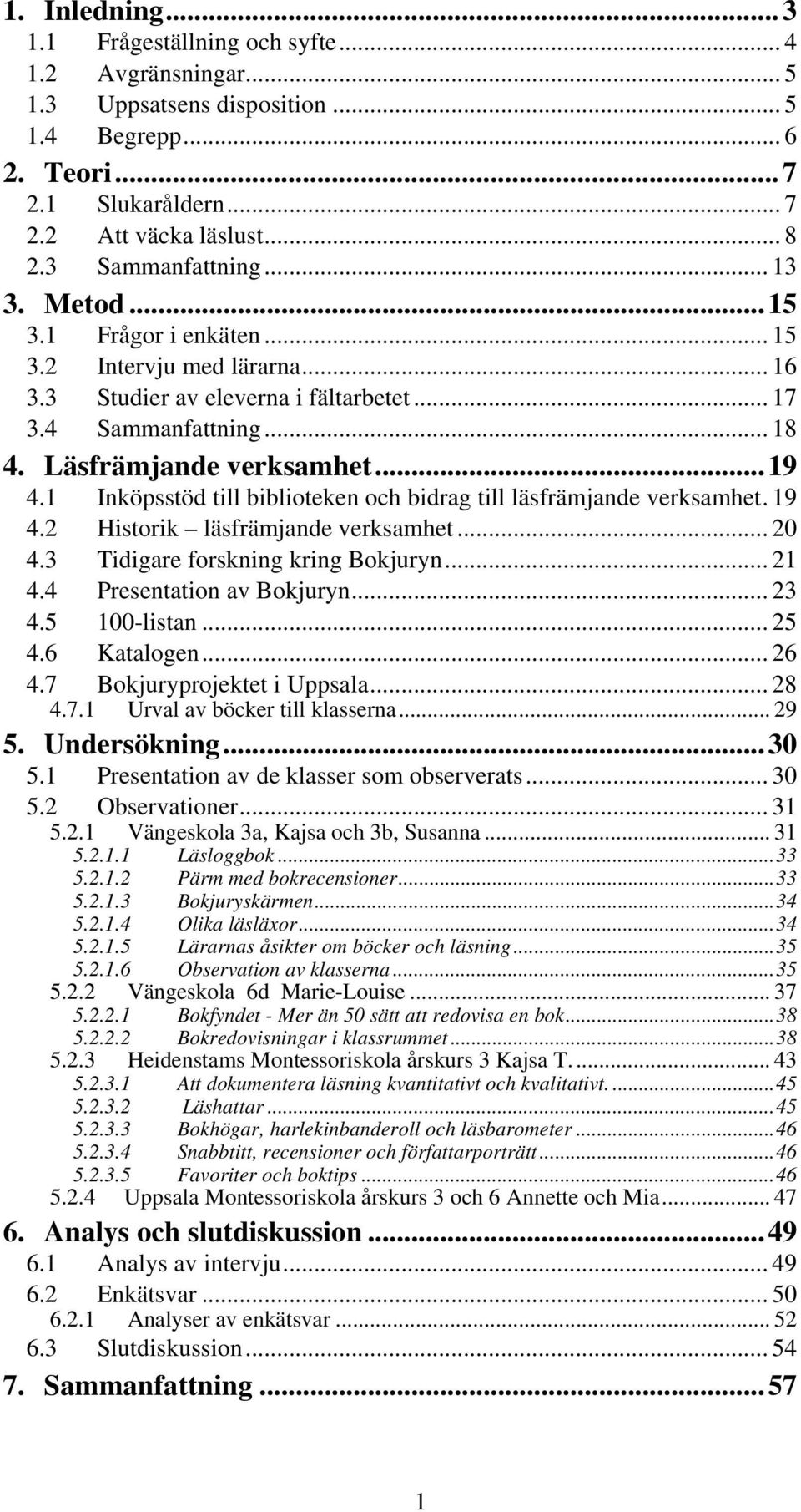 1 Inköpsstöd till biblioteken och bidrag till läsfrämjande verksamhet. 19 4.2 Historik läsfrämjande verksamhet... 20 4.3 Tidigare forskning kring Bokjuryn... 21 4.4 Presentation av Bokjuryn... 23 4.