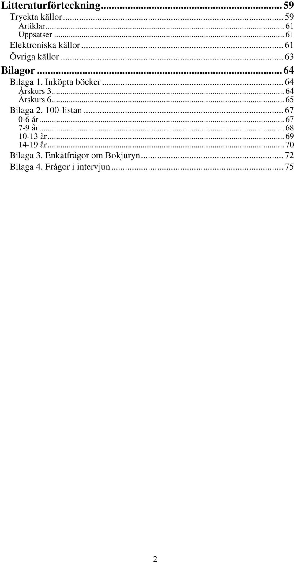 .. 64 Årskurs 3... 64 Årskurs 6... 65 Bilaga 2. 100-listan... 67 0-6 år... 67 7-9 år.
