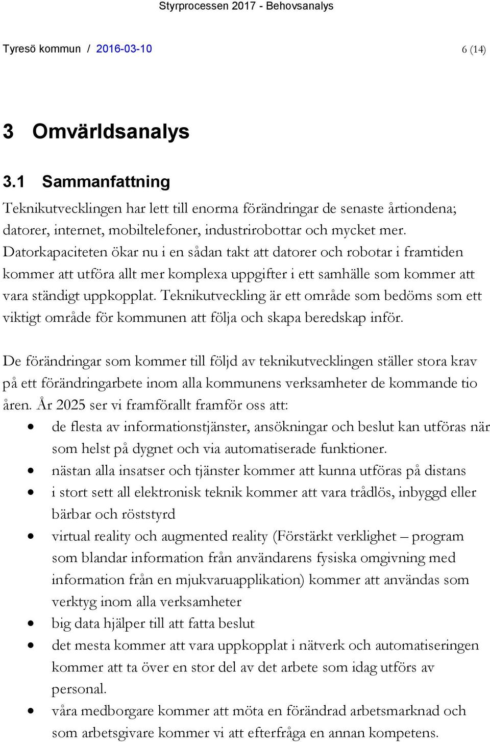 Datorkapaciteten ökar nu i en sådan takt att datorer och robotar i framtiden kommer att utföra allt mer komplexa uppgifter i ett samhälle som kommer att vara ständigt uppkopplat.