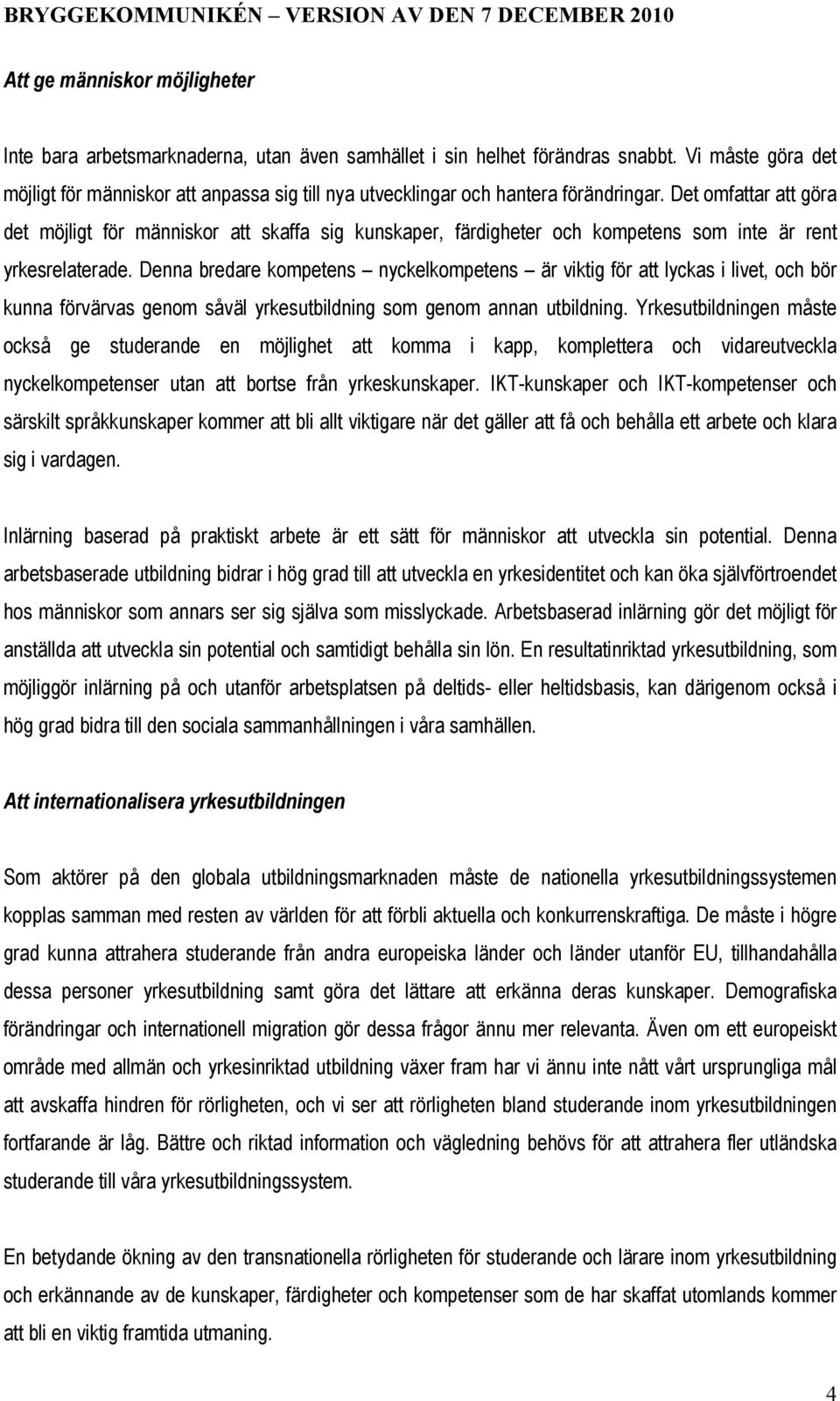 Det omfattar att göra det möjligt för människor att skaffa sig kunskaper, färdigheter och kompetens som inte är rent yrkesrelaterade.