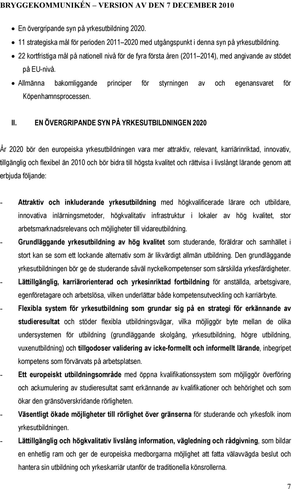 Allmänna bakomliggande principer för styrningen av och egenansvaret för Köpenhamnsprocessen. II.