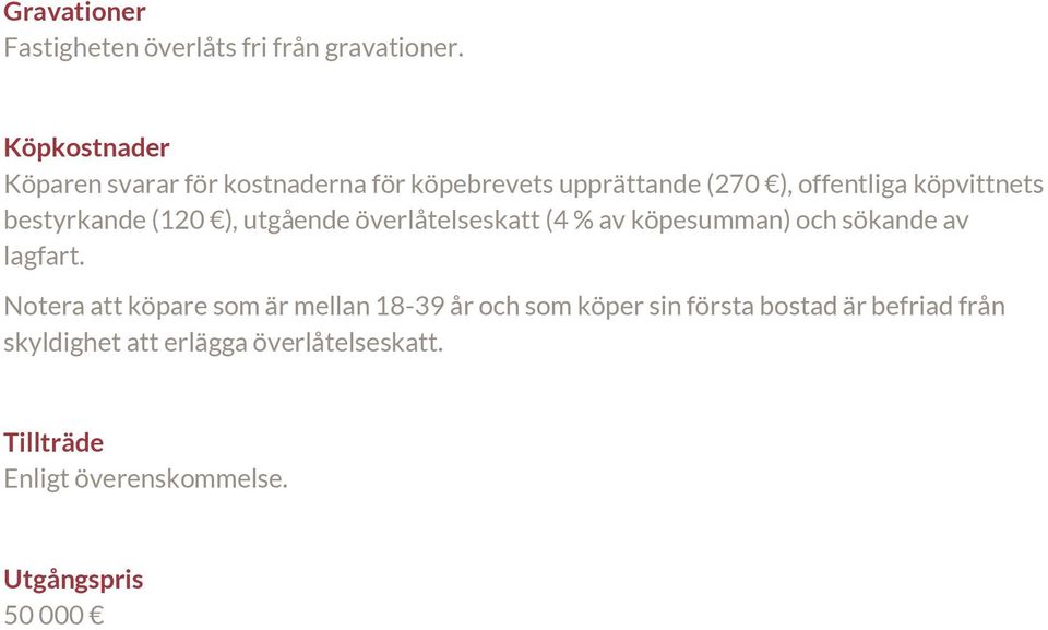 bestyrkande (120 ), utgående överlåtelseskatt (4 % av köpesumman) och sökande av lagfart.