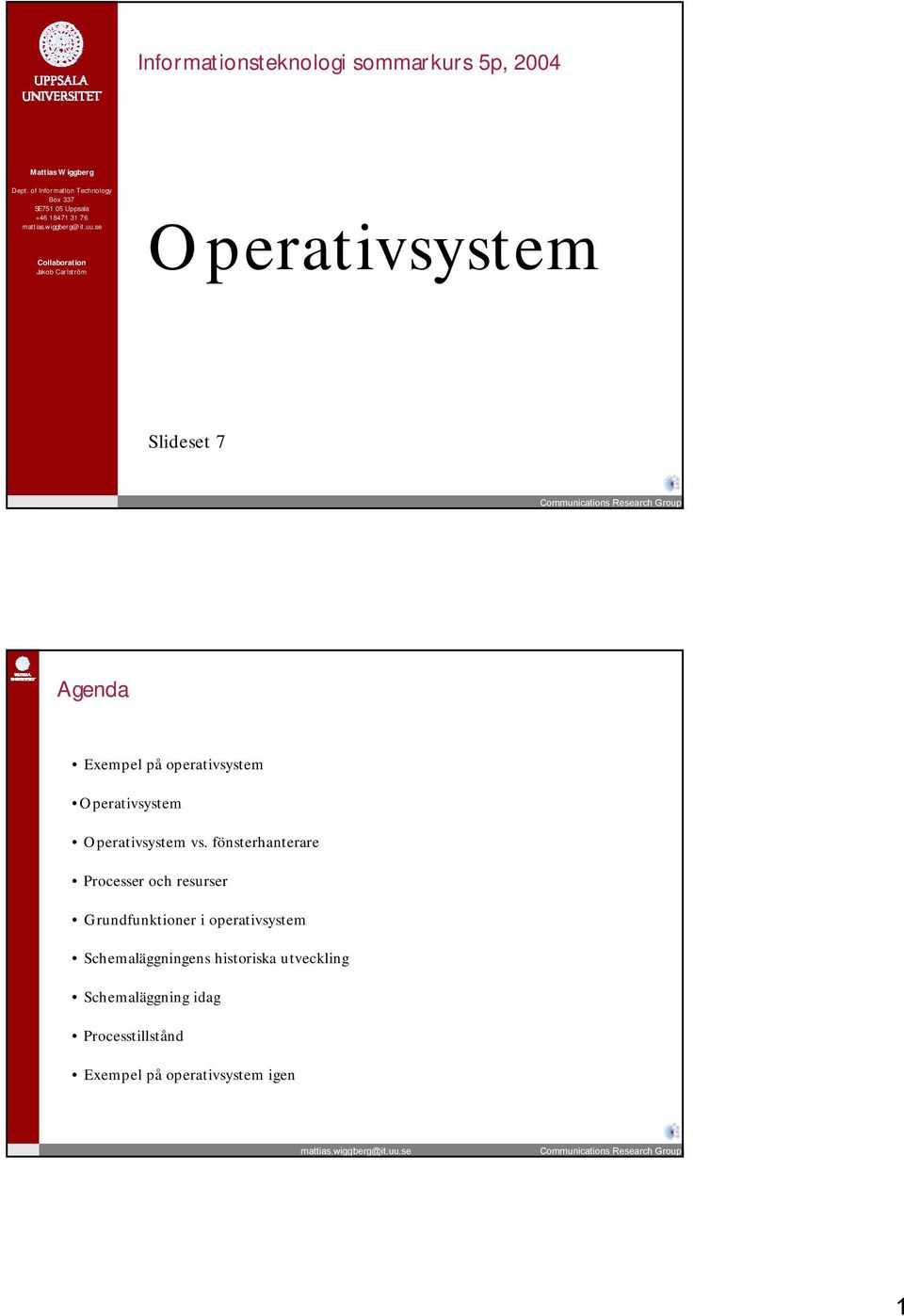 Slideset 7 Agenda Exempel på operativsystem vs.