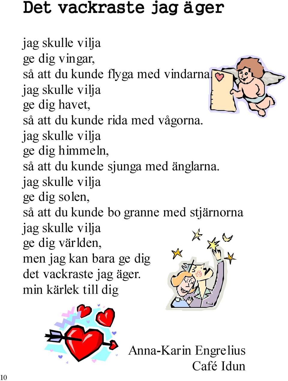 jag skulle vilja ge dig himmeln, så att du kunde sjunga med änglarna.