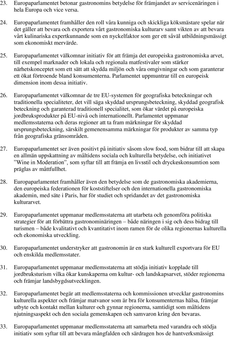 expertkunnande som en nyckelfaktor som ger ett såväl utbildningsmässigt som ekonomiskt mervärde. 25.