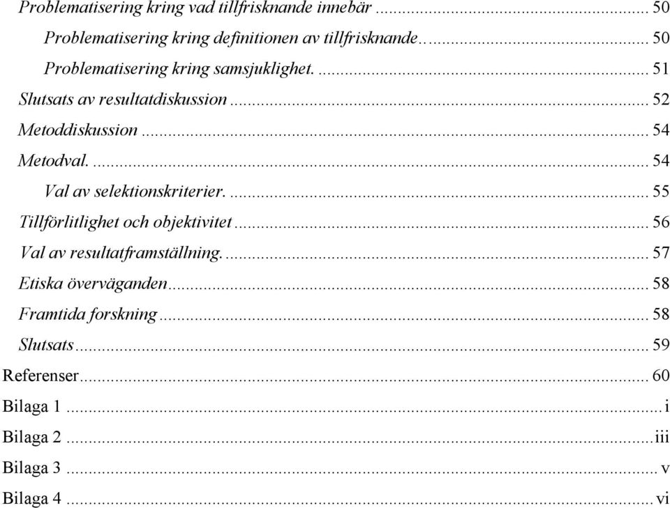 ... 54 Val av selektionskriterier.... 55 Tillförlitlighet och objektivitet... 56 Val av resultatframställning.