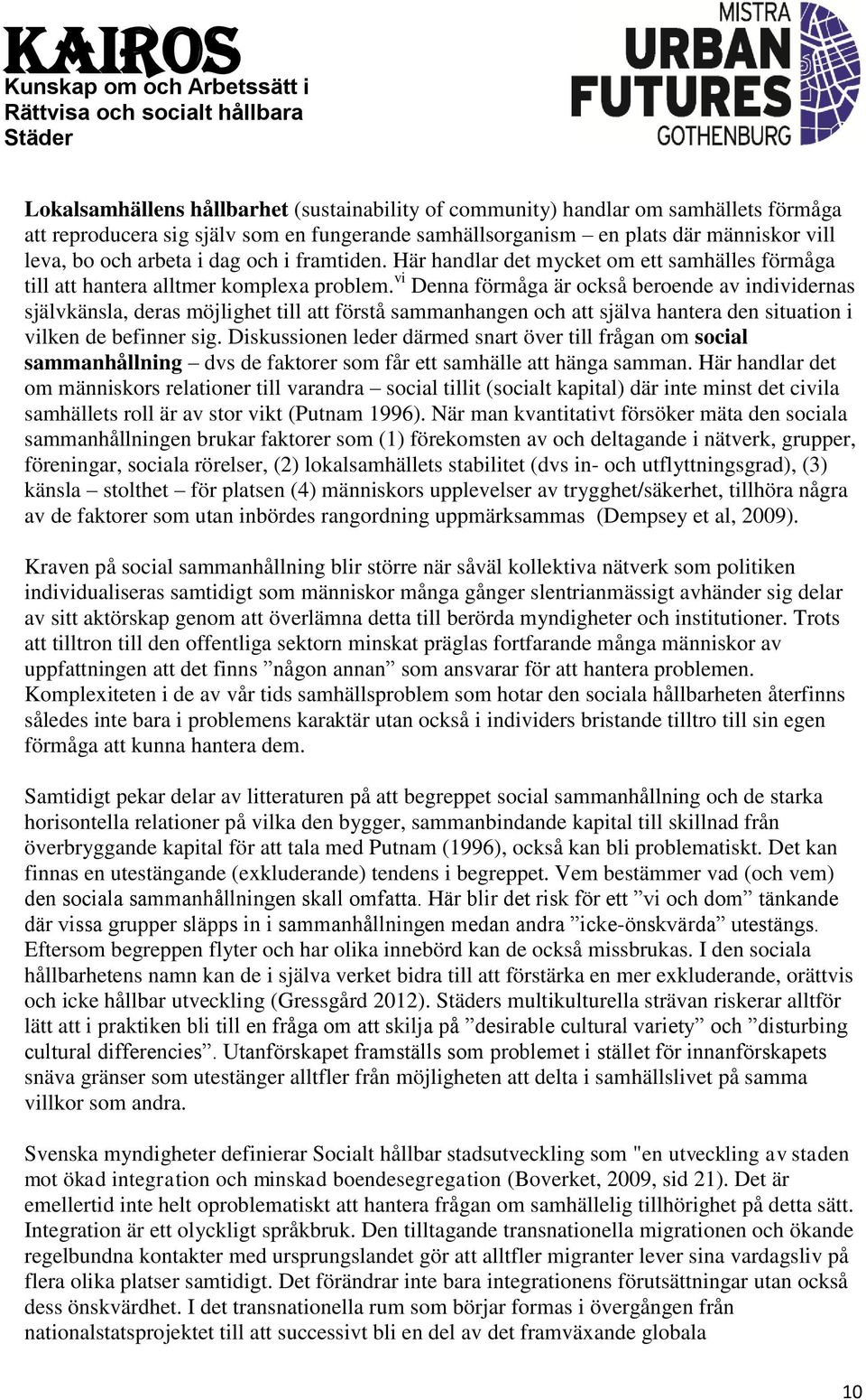 vi Denna förmåga är också beroende av individernas självkänsla, deras möjlighet till att förstå sammanhangen och att själva hantera den situation i vilken de befinner sig.