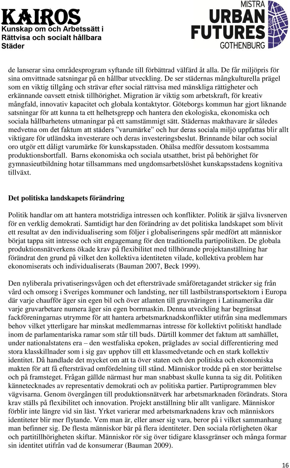 Migration är viktig som arbetskraft, för kreativ mångfald, innovativ kapacitet och globala kontaktytor.