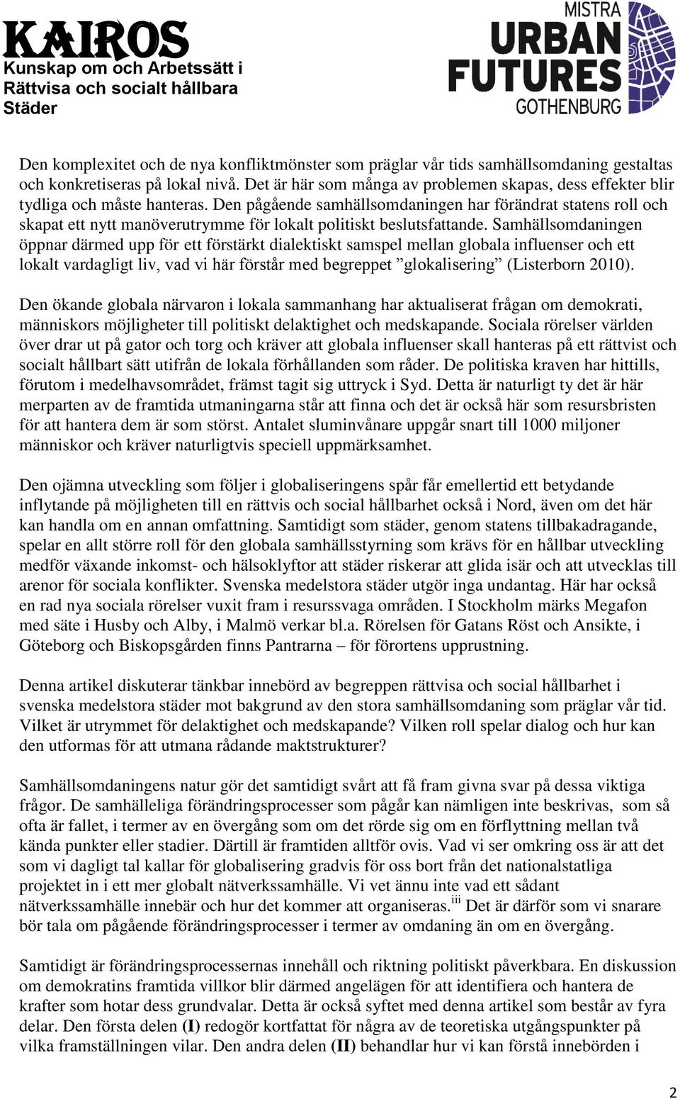 Den pågående samhällsomdaningen har förändrat statens roll och skapat ett nytt manöverutrymme för lokalt politiskt beslutsfattande.