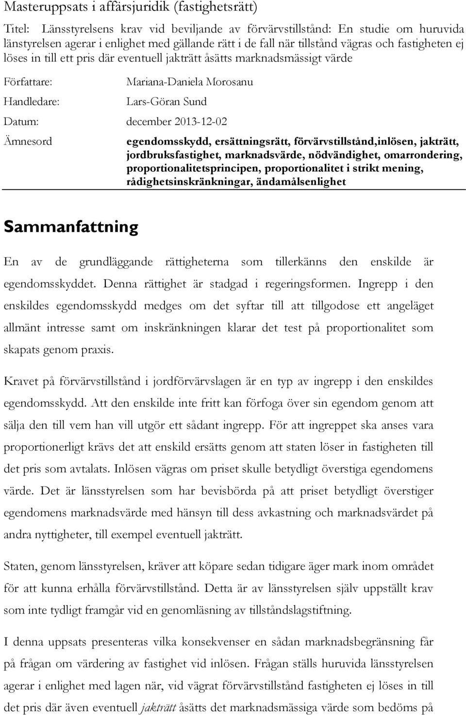 2013-12-02 Ämnesord egendomsskydd, ersättningsrätt, förvärvstillstånd,inlösen, jakträtt, jordbruksfastighet, marknadsvärde, nödvändighet, omarrondering, proportionalitetsprincipen, proportionalitet i
