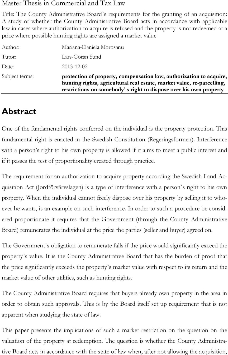 Mariana-Daniela Morosanu Lars-Göran Sund Date: 2013-12-02 Subject terms: protection of property, compensation law, authorization to acquire, hunting rights, agricultural real estate, market value,