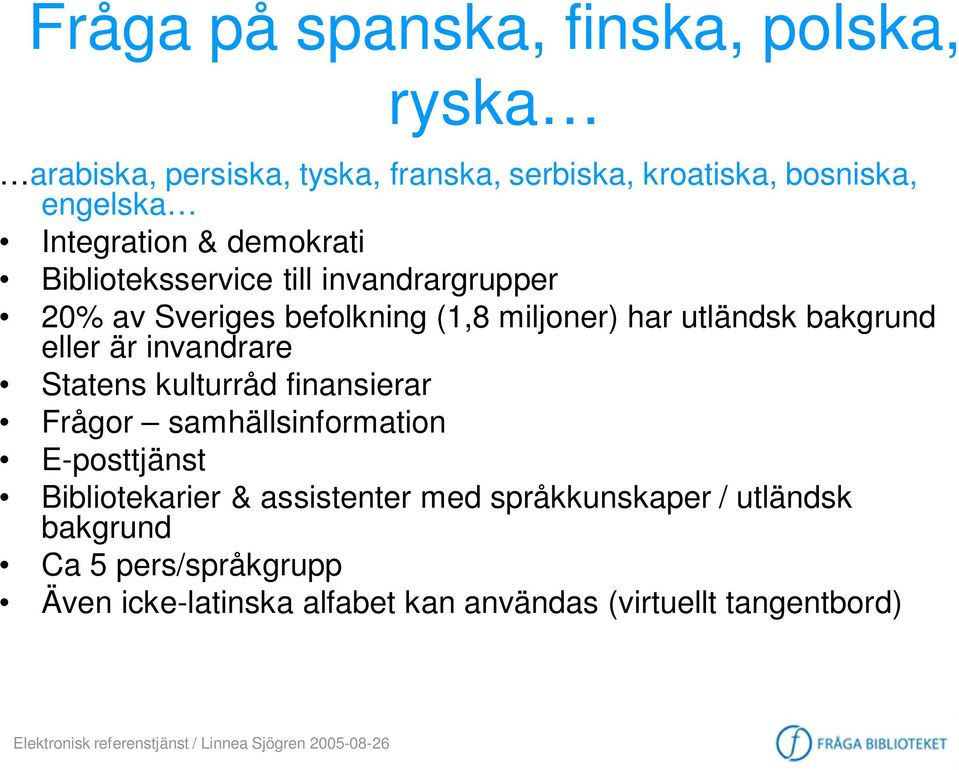 bakgrund eller är invandrare Statens kulturråd finansierar Frågor samhällsinformation E-posttjänst Bibliotekarier &