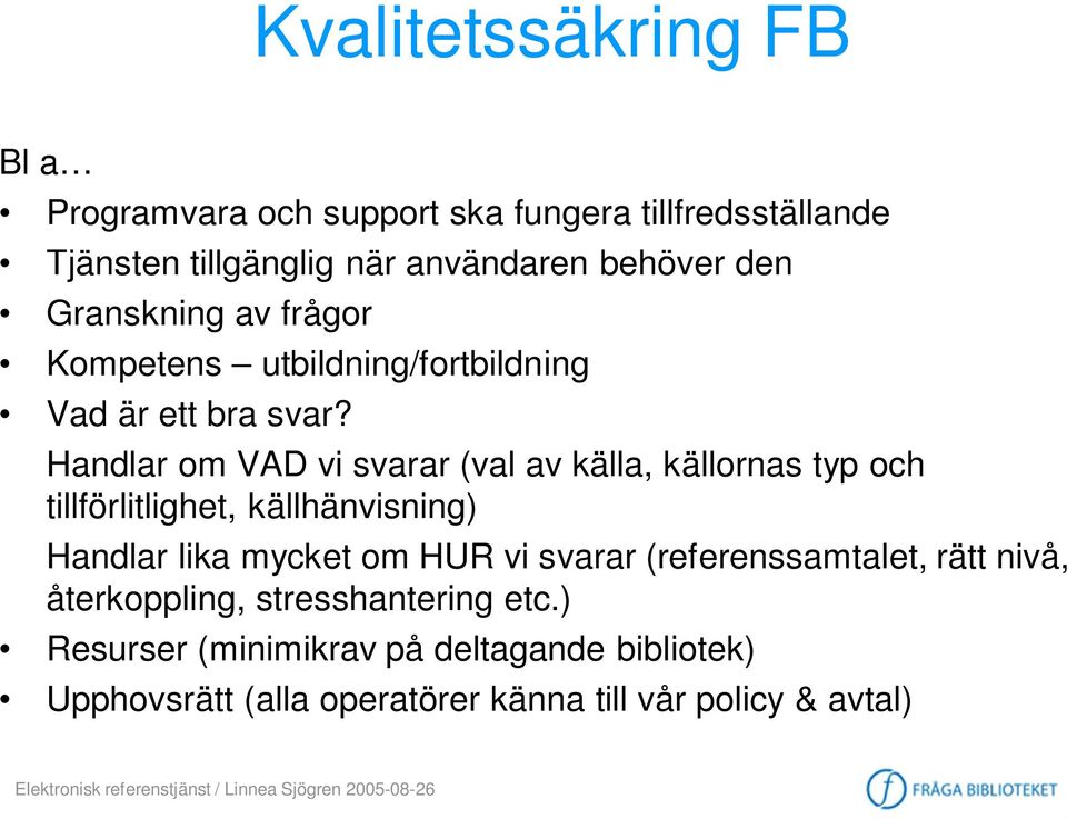 Handlar om VAD vi svarar (val av källa, källornas typ och tillförlitlighet, källhänvisning) Handlar lika mycket om HUR vi