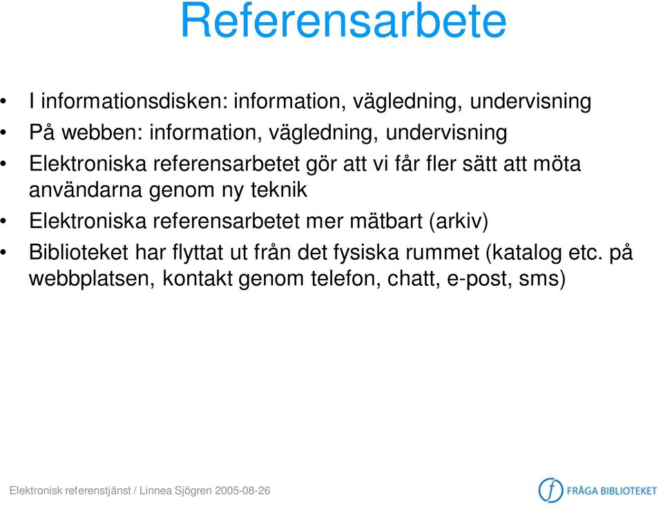 möta användarna genom ny teknik Elektroniska referensarbetet mer mätbart (arkiv) Biblioteket har