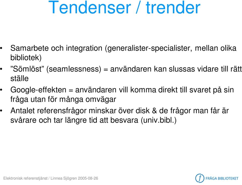 Google-effekten = användaren vill komma direkt till svaret på sin fråga utan för många omvägar