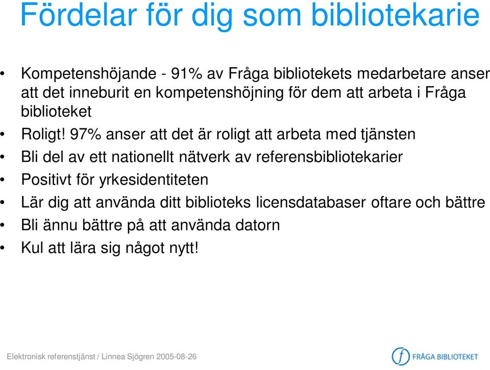 97% anser att det är roligt att arbeta med tjänsten Bli del av ett nationellt nätverk av referensbibliotekarier