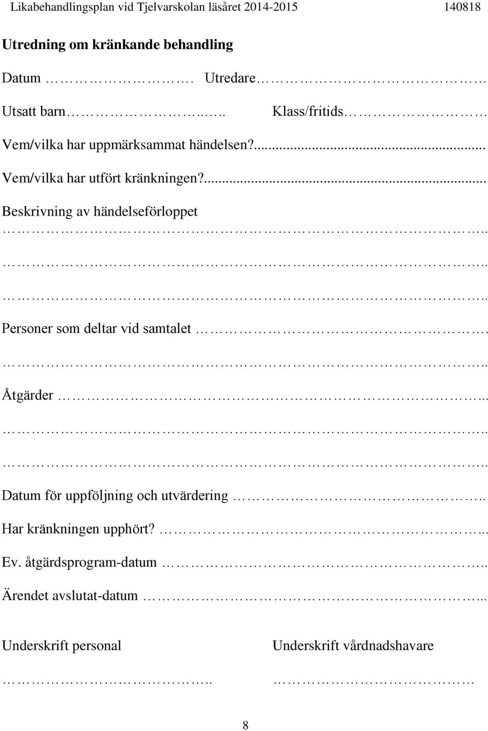 ... Beskrivning av händelseförloppet Personer som deltar vid samtalet. Åtgärder.