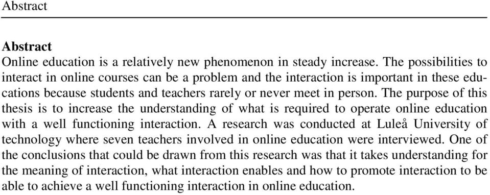 The purpose of this thesis is to increase the understanding of what is required to operate online education with a well functioning interaction.