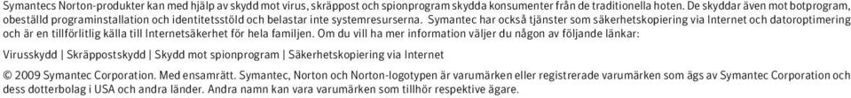 Symantec har också tjänster som säkerhetskopiering via Internet och datoroptimering och är en tillförlitlig källa till Internetsäkerhet för hela familjen.