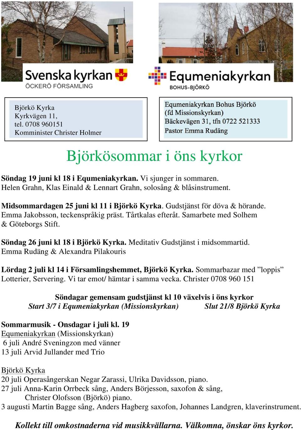 Equmeniakyrkan. Vi sjunger in sommaren. Helen Grahn, Klas Einald & Lennart Grahn, solosång & blåsinstrument. Midsommardagen 25 juni kl 11 i Björkö Kyrka. Gudstjänst för döva & hörande.