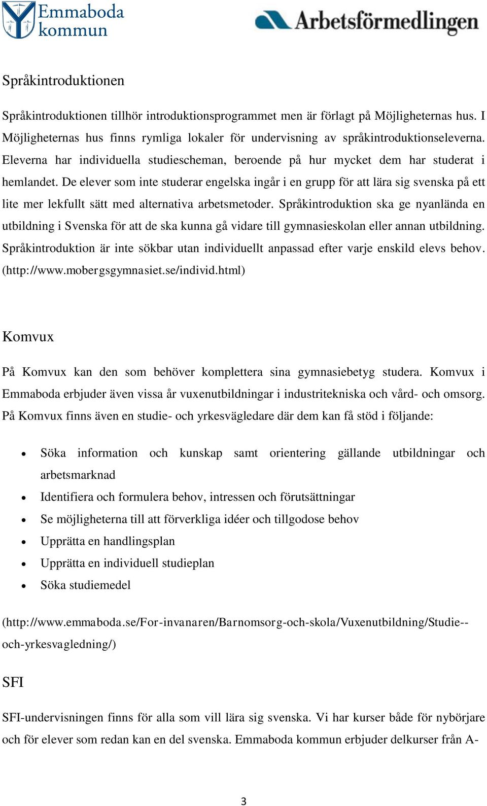 De elever som inte studerar engelska ingår i en grupp för att lära sig svenska på ett lite mer lekfullt sätt med alternativa arbetsmetoder.