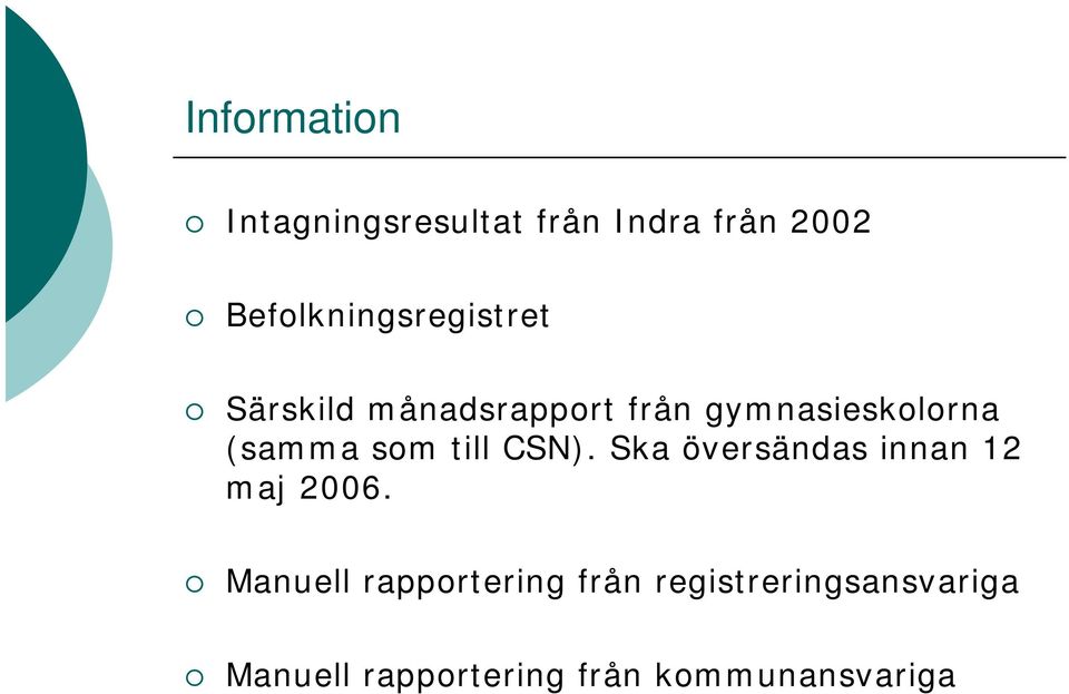 (samma som till CSN). Ska översändas innan 12 maj 2006.