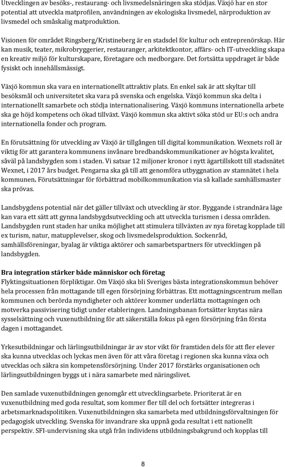 Visionen för området Ringsberg/Kristineberg är en stadsdel för kultur och entreprenörskap.