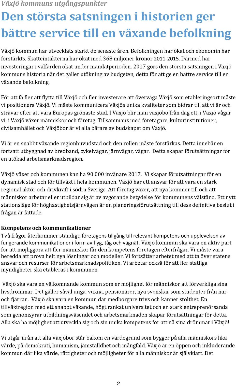 2017 görs den största satsningen i Växjö kommuns historia när det gäller utökning av budgeten, detta för att ge en bättre service till en växande befolkning.