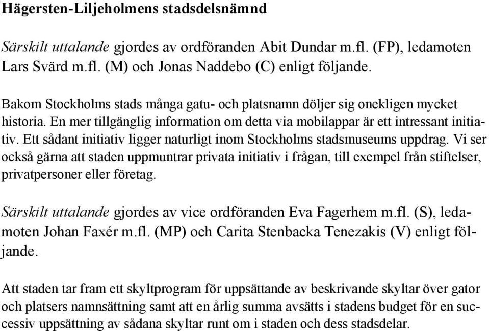 Ett sådant initiativ ligger naturligt inom Stockholms stadsmuseums uppdrag.