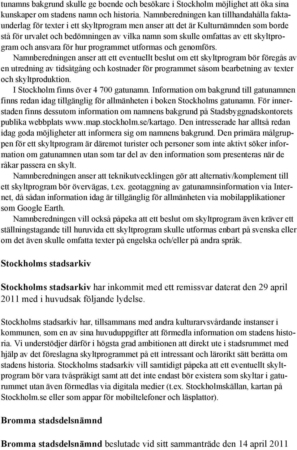 skyltprogram och ansvara för hur programmet utformas och genomförs.