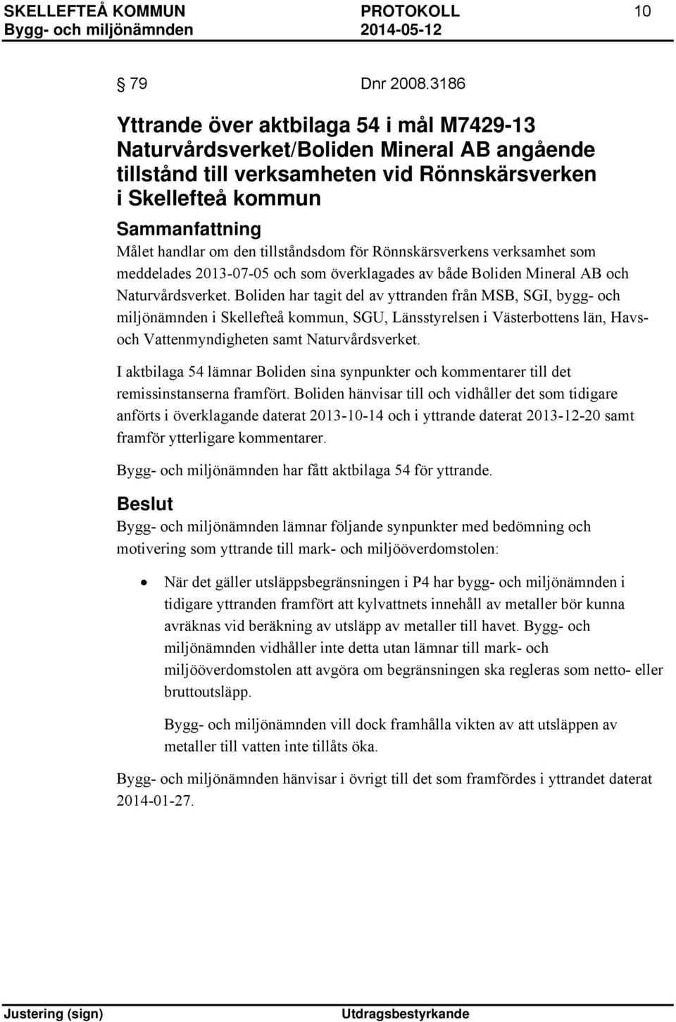 tillståndsdom för Rönnskärsverkens verksamhet som meddelades 2013-07-05 och som överklagades av både Boliden Mineral AB och Naturvårdsverket.
