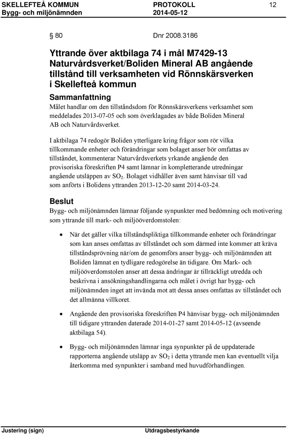 tillståndsdom för Rönnskärsverkens verksamhet som meddelades 2013-07-05 och som överklagades av både Boliden Mineral AB och Naturvårdsverket.