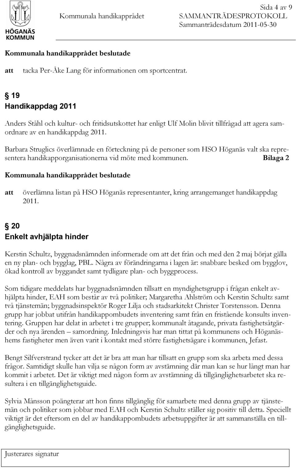 Barbara Struglics överlämnade en förteckning på de personer som HSO Höganäs valt ska representera handikapporganisationerna vid möte med kommunen.