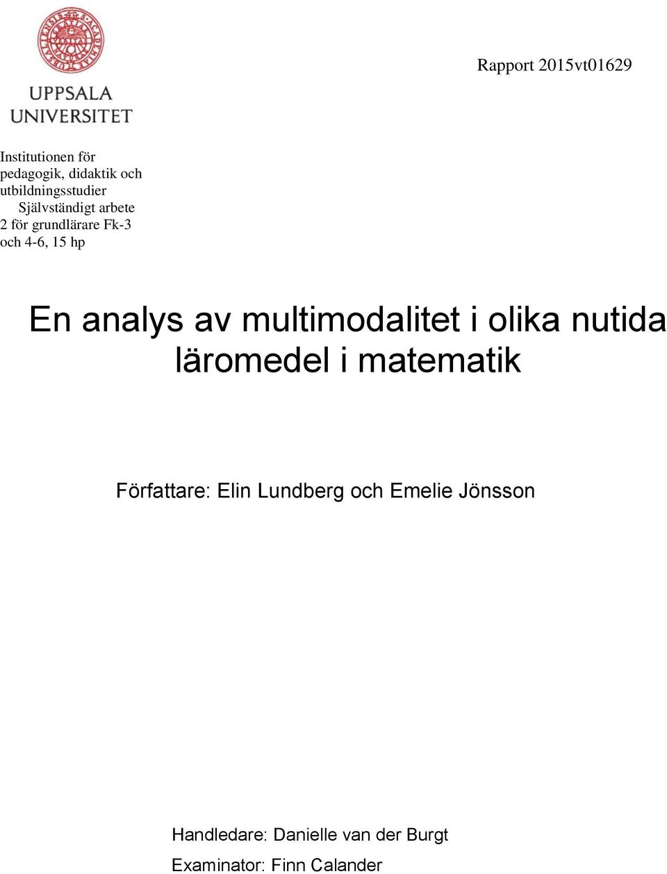 En analys av multimodalitet i olika nutida läromedel i matematik Författare: