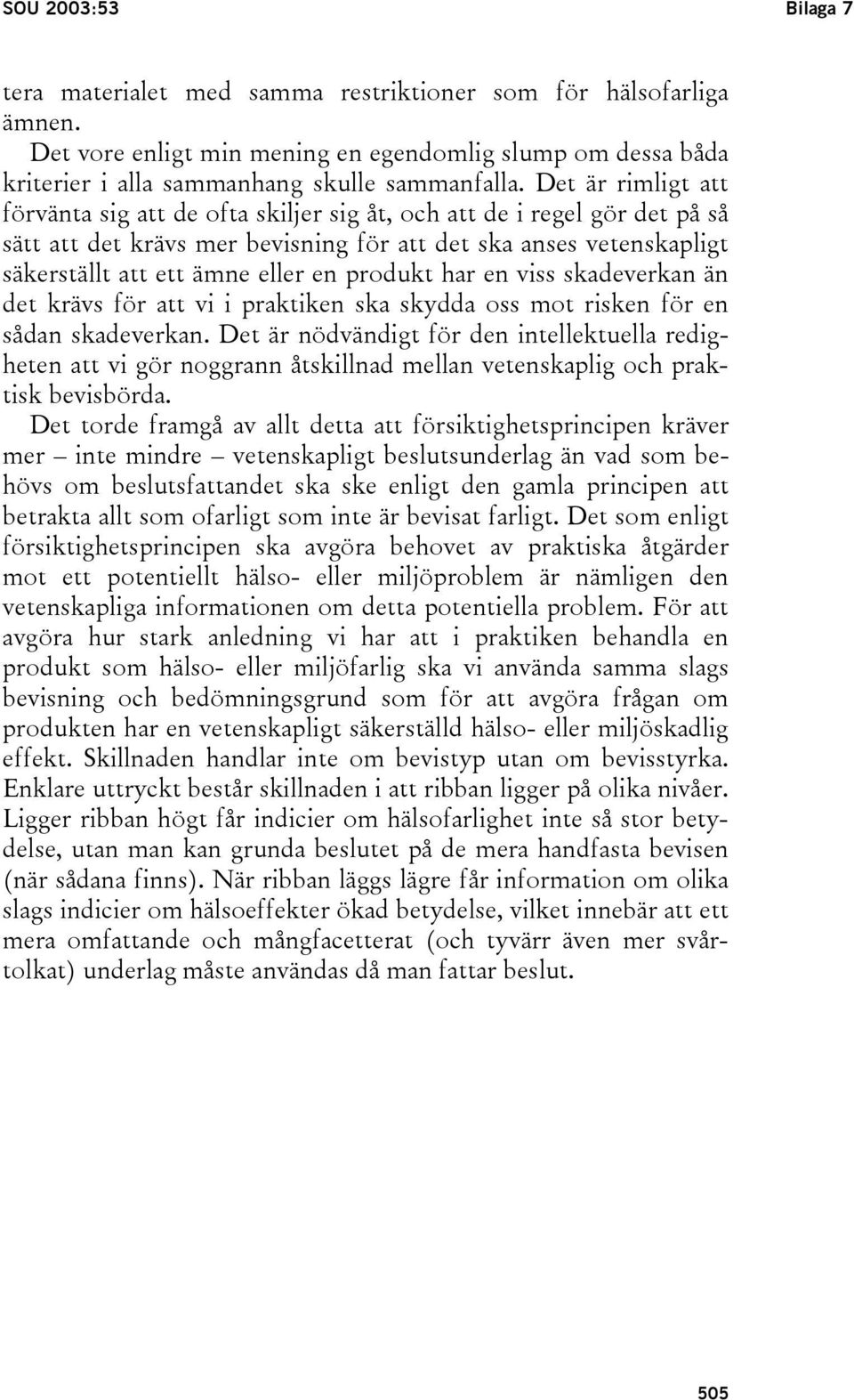 produkt har en viss skadeverkan än det krävs för att vi i praktiken ska skydda oss mot risken för en sådan skadeverkan.