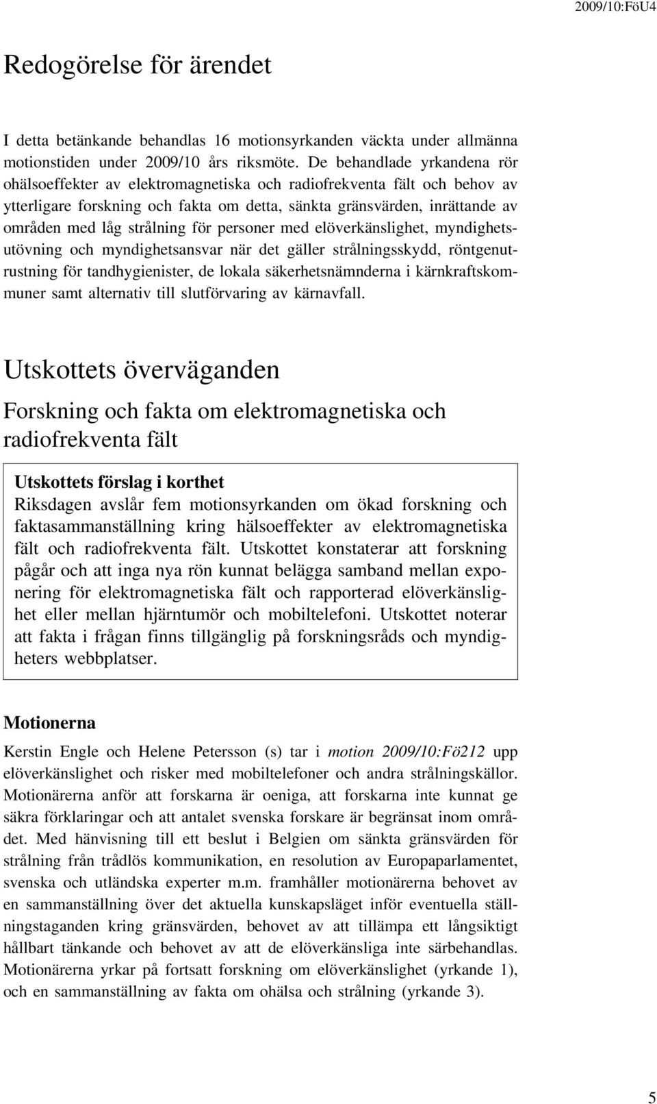 strålning för personer med elöverkänslighet, myndighetsutövning och myndighetsansvar när det gäller strålningsskydd, röntgenutrustning för tandhygienister, de lokala säkerhetsnämnderna i