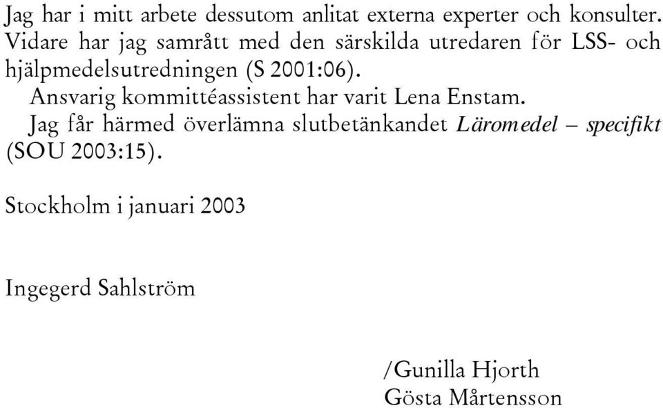 2001:06). Ansvarig kommittéassistent har varit Lena Enstam.