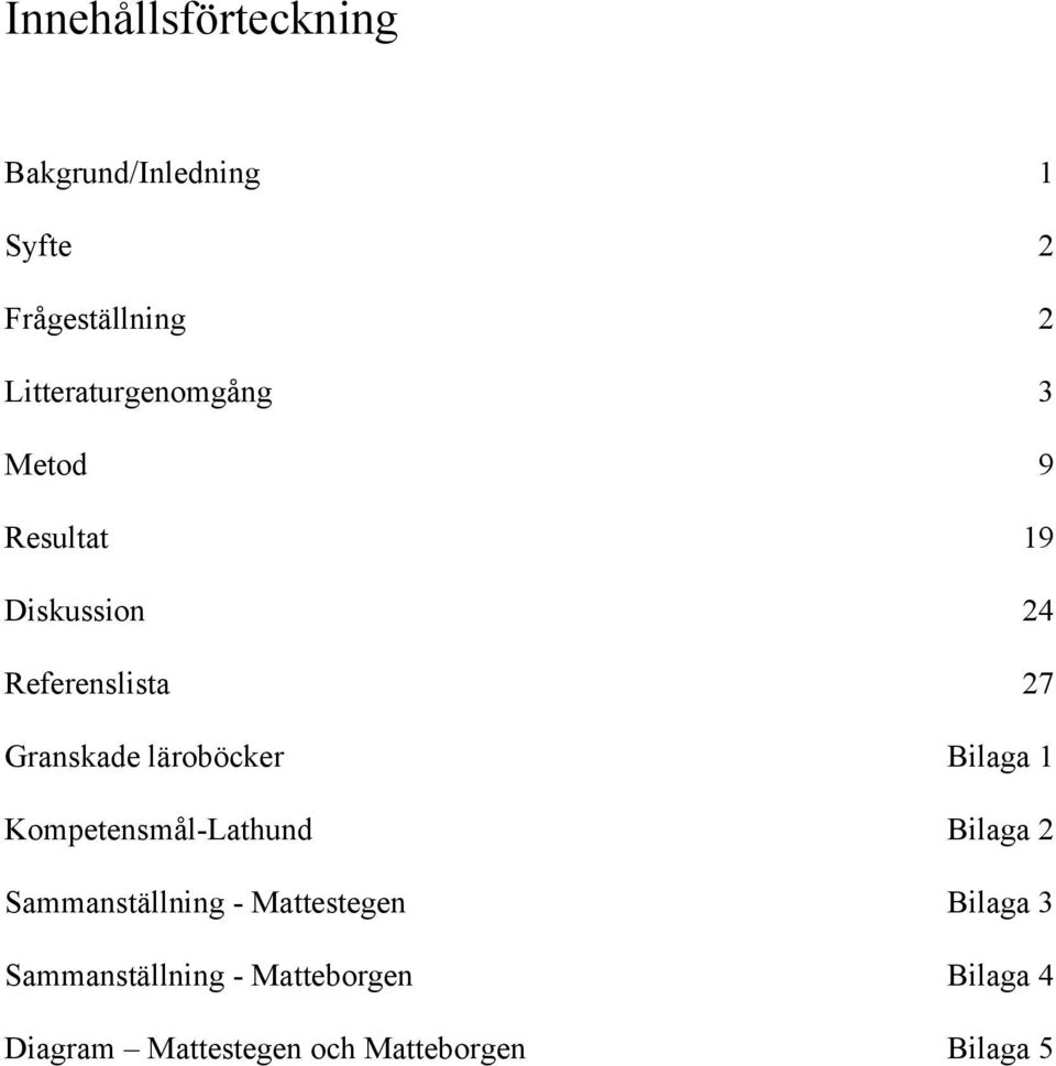 Granskade läroböcker Bilaga 1 Kompetensmål-Lathund Bilaga 2 Sammanställning -