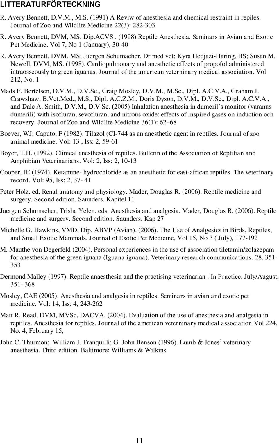 Newell, DVM, MS. (1998). Cardiopulmonary and anesthetic effects of propofol administered intraosseously to green iguanas. Journal of the american veterninary medical association. Vol 212, No.