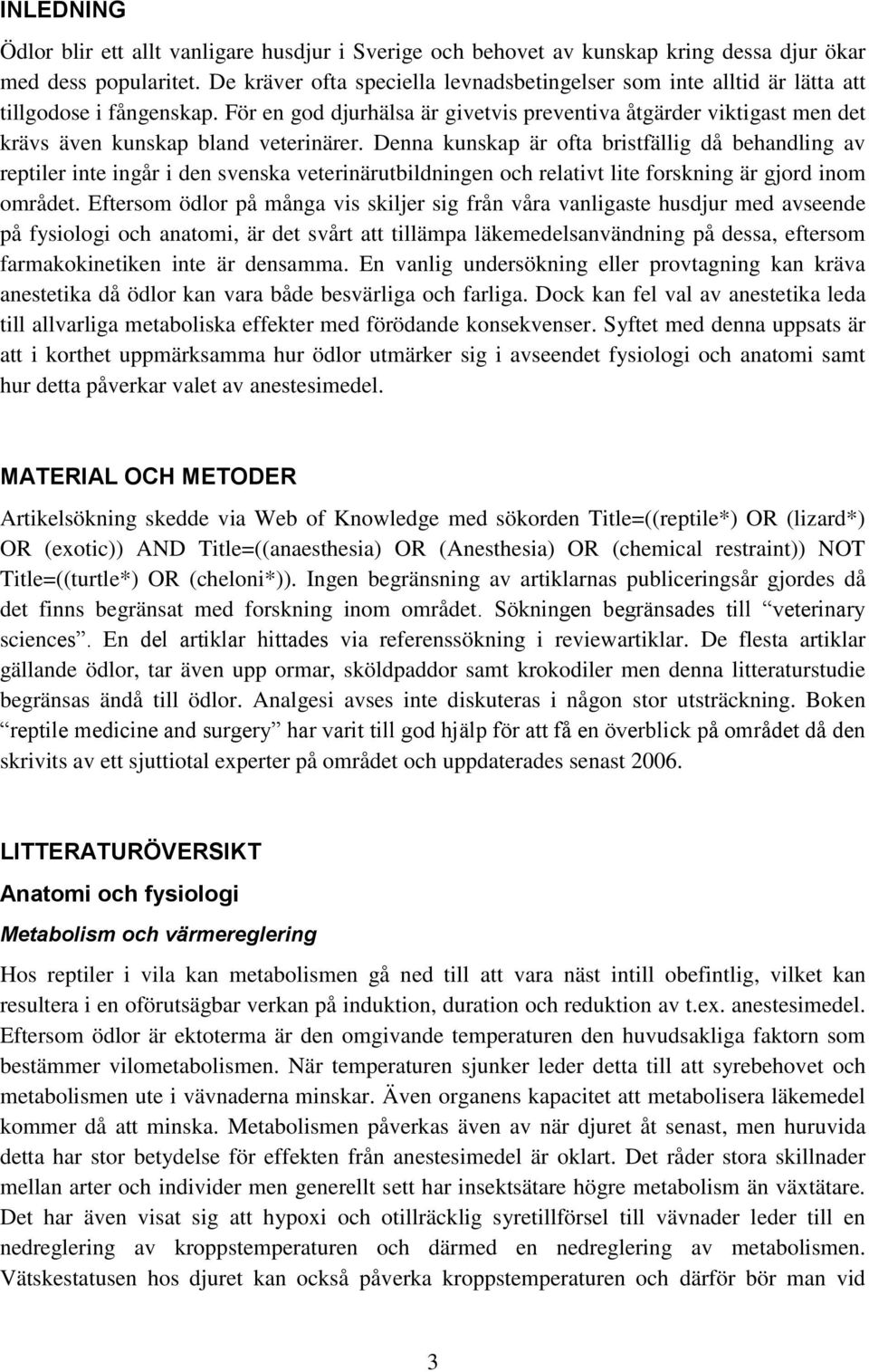 För en god djurhälsa är givetvis preventiva åtgärder viktigast men det krävs även kunskap bland veterinärer.