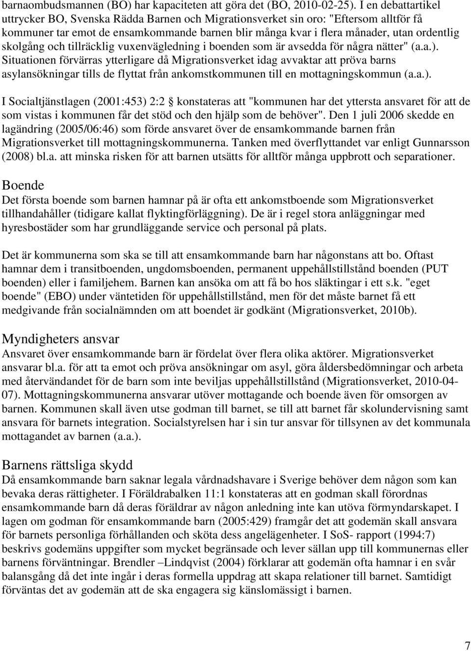 skolgång och tillräcklig vuxenvägledning i boenden som är avsedda för några nätter" (a.a.).