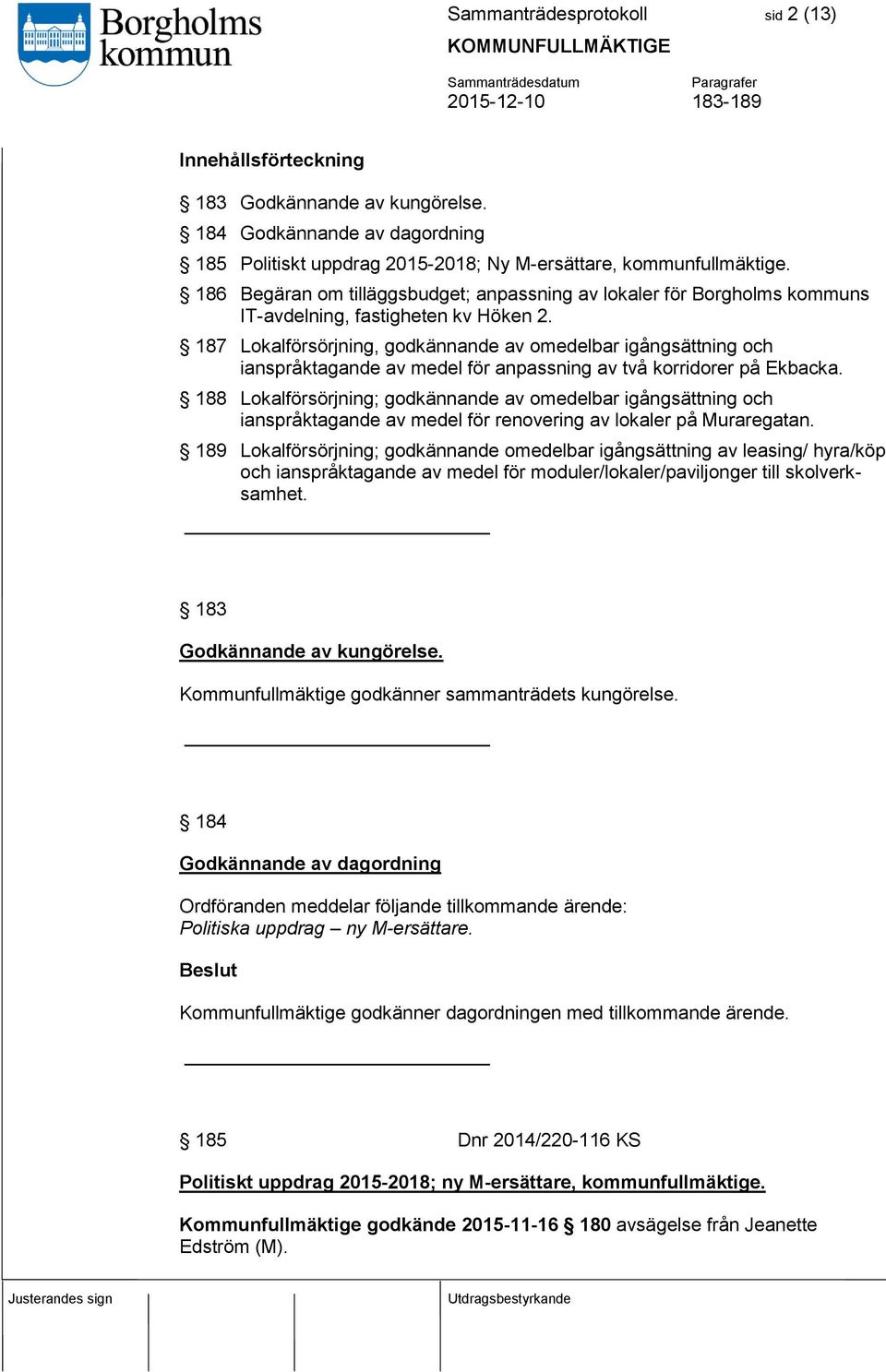 187 Lokalförsörjning, godkännande av omedelbar igångsättning och ianspråktagande av medel för anpassning av två korridorer på Ekbacka.