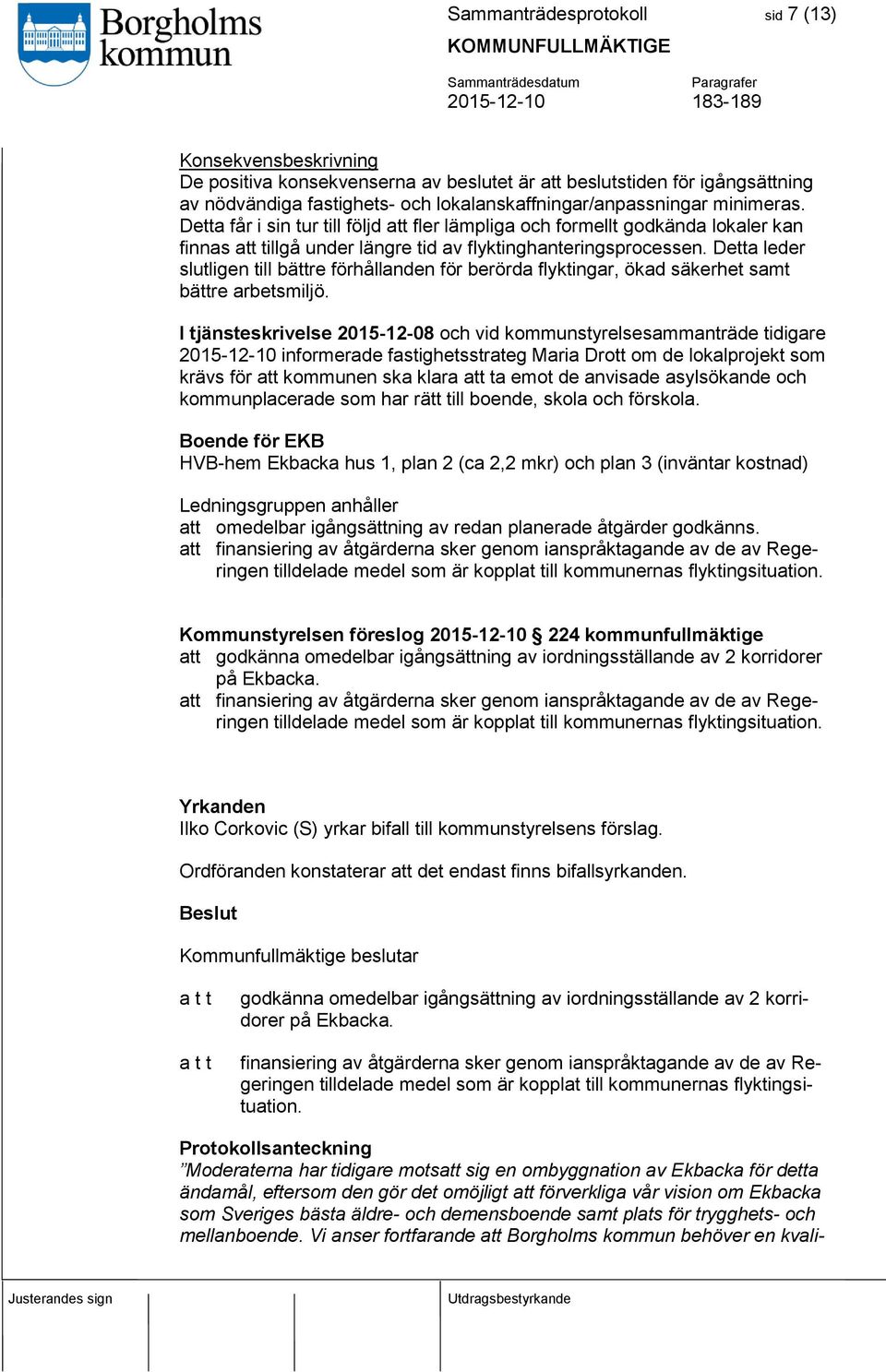 Detta leder slutligen till bättre förhållanden för berörda flyktingar, ökad säkerhet samt bättre arbetsmiljö.