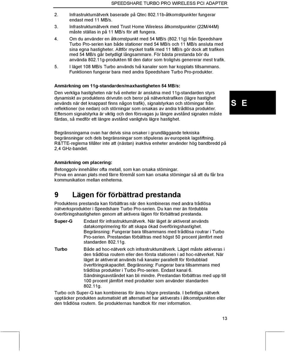 11g) från Speedshare Turbo Pro-serien kan både stationer med 54 MB/s och 11 MB/s ansluta med sina egna hastigheter.