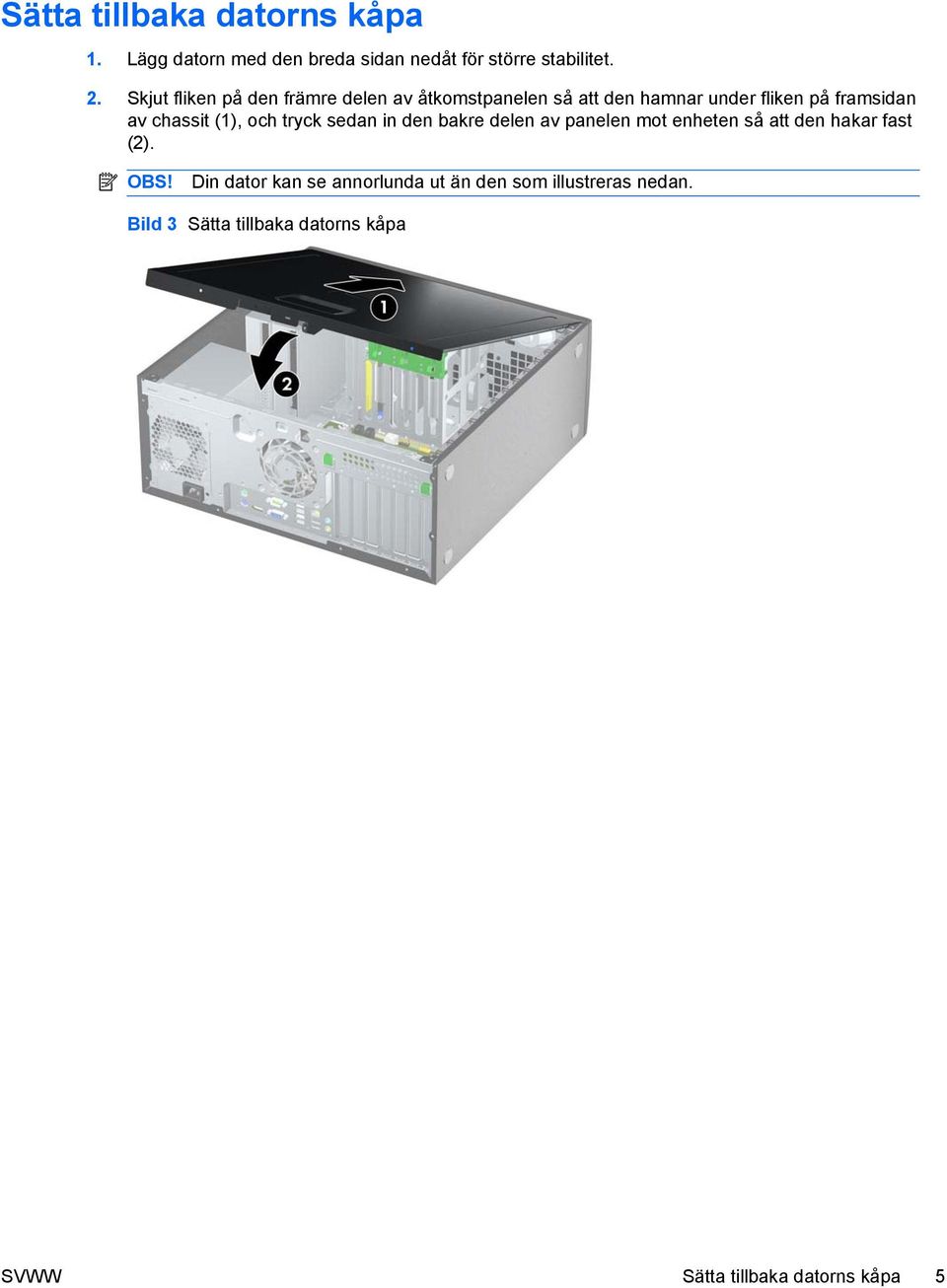 (1), och tryck sedan in den bakre delen av panelen mot enheten så att den hakar fast (2).