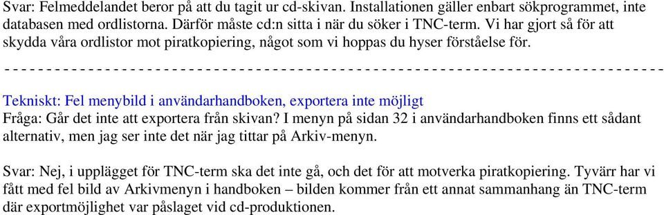 Tekniskt: Fel menybild i användarhandboken, exportera inte möjligt Fråga: Går det inte att exportera från skivan?