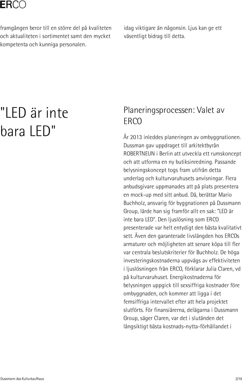 Dussman gav uppdraget till arkitektbyrån ROBERTNEUN i Berlin att utveckla ett rumskoncept och att utforma en ny butiksinredning.