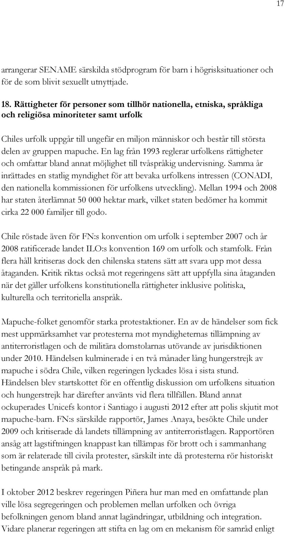 gruppen mapuche. En lag från 1993 reglerar urfolkens rättigheter och omfattar bland annat möjlighet till tvåspråkig undervisning.