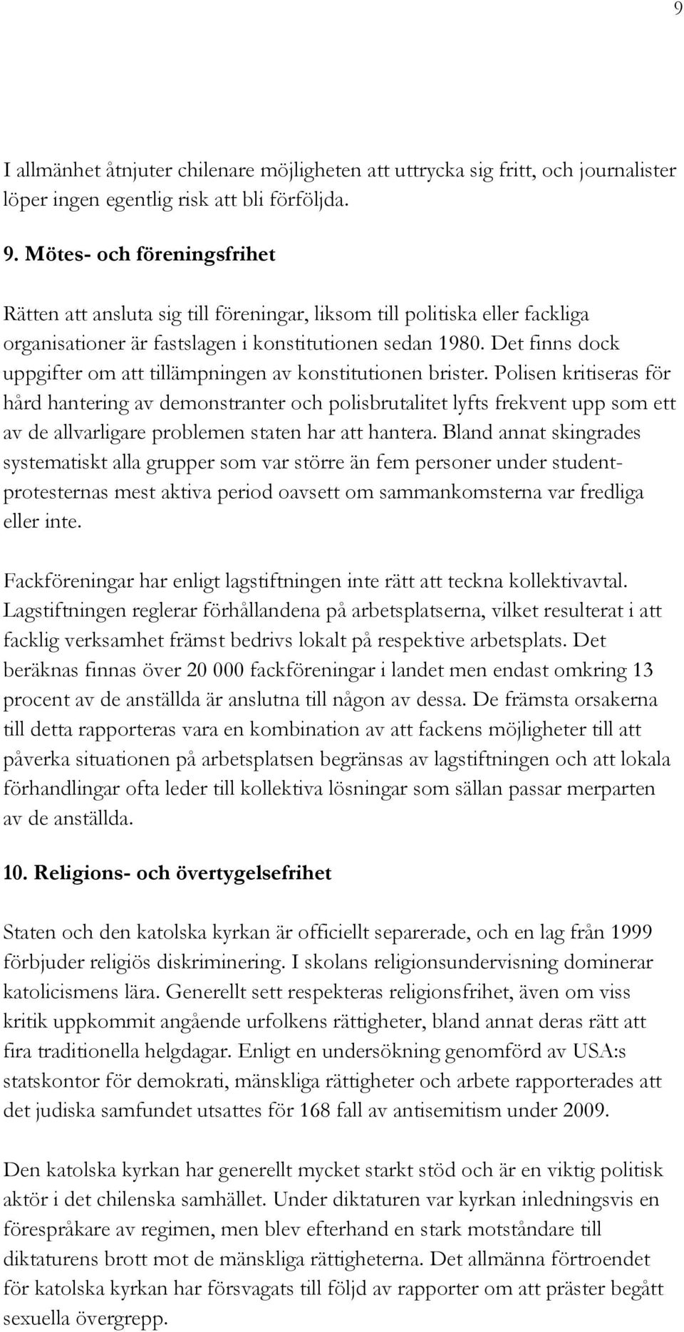 Det finns dock uppgifter om att tillämpningen av konstitutionen brister.